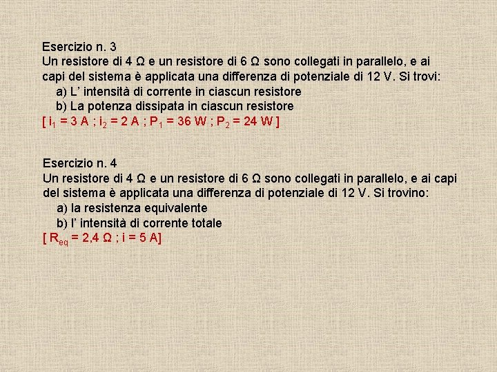 Esercizio n. 3 Un resistore di 4 Ω e un resistore di 6 Ω