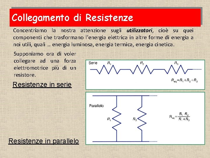 Collegamento di Resistenze Concentriamo la nostra attenzione sugli utilizzatori, cioè su quei componenti che