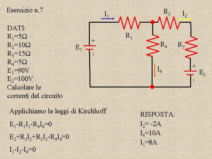 Esercizio n. 7 + E 1 Applichiamo le leggi di Kirchhoff E 1 -R