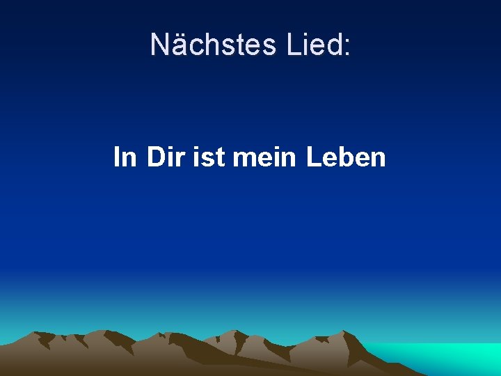 Nächstes Lied: In Dir ist mein Leben 