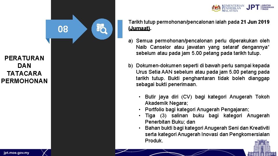 08 PERATURAN DAN TATACARA PERMOHONAN Tarikh tutup permohonan/pencalonan ialah pada 21 Jun 2019 (Jumaat).