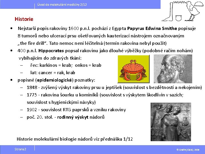Úvod do molekulární medicíny 2/12 Historie • Nejstarší popis rakoviny 1600 p. n. l.