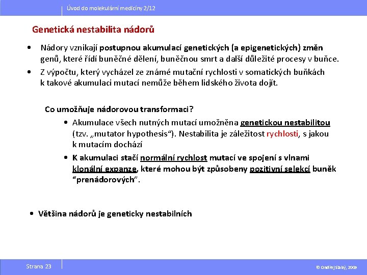 Úvod do molekulární medicíny 2/12 Genetická nestabilita nádorů • Nádory vznikají postupnou akumulací genetických