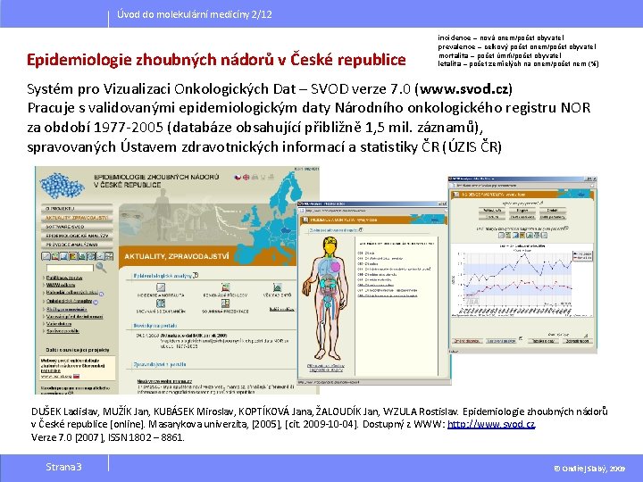 Úvod do molekulární medicíny 2/12 Epidemiologie zhoubných nádorů v České republice incidence – nová