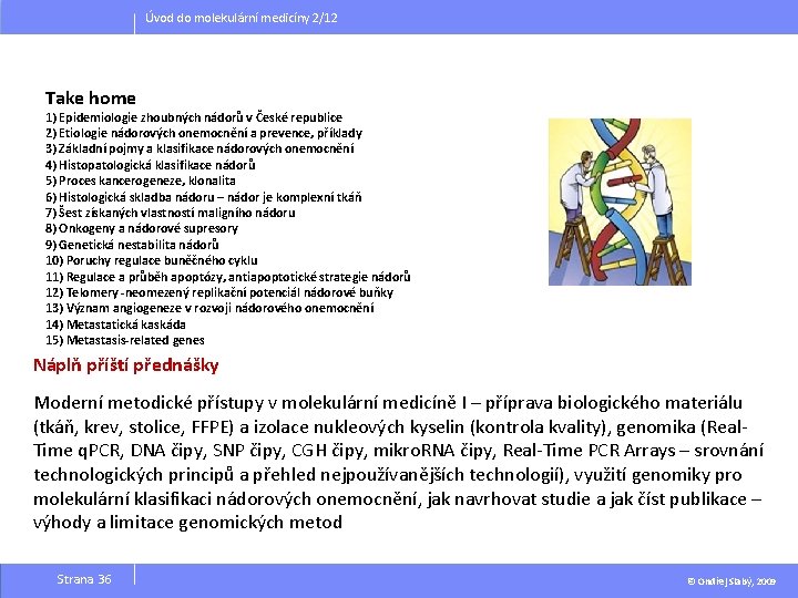 Úvod do molekulární medicíny 2/12 Take home 1) Epidemiologie zhoubných nádorů v České republice