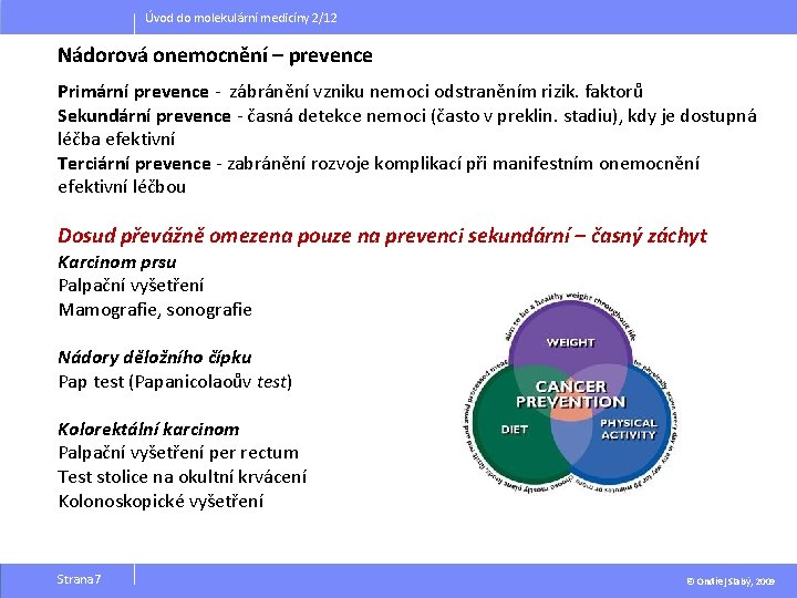 Úvod do molekulární medicíny 2/12 Nádorová onemocnění – prevence Primární prevence - zábránění vzniku