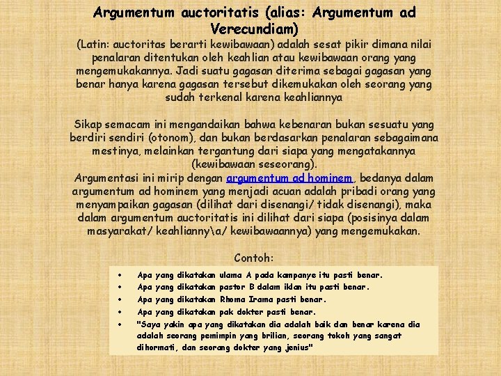 Argumentum auctoritatis (alias: Argumentum ad Verecundiam) (Latin: auctoritas berarti kewibawaan) adalah sesat pikir dimana Argumentum auctoritatis (alias: Argumentum ad Verecundiam) (Latin: auctoritas berarti kewibawaan) adalah sesat pikir dimana