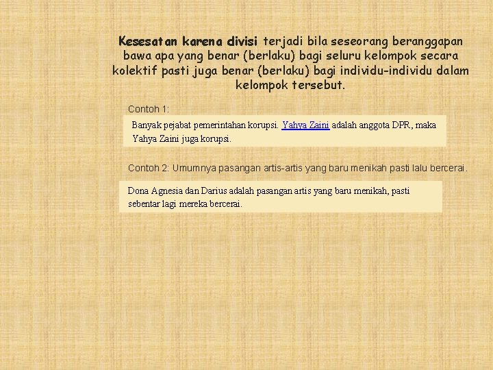 Kesesatan karena divisi terjadi bila seseorang beranggapan bawa apa yang benar (berlaku) bagi seluru Kesesatan karena divisi terjadi bila seseorang beranggapan bawa apa yang benar (berlaku) bagi seluru