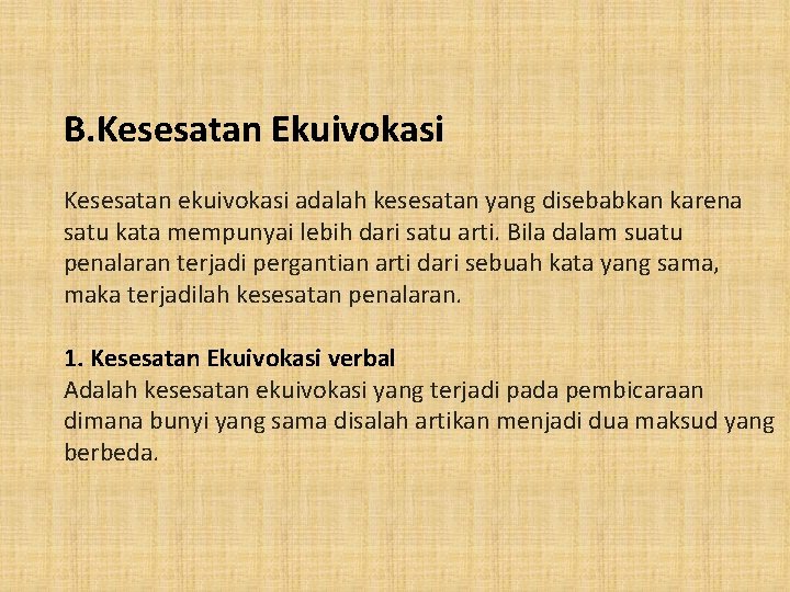 B. Kesesatan Ekuivokasi Kesesatan ekuivokasi adalah kesesatan yang disebabkan karena satu kata mempunyai lebih B. Kesesatan Ekuivokasi Kesesatan ekuivokasi adalah kesesatan yang disebabkan karena satu kata mempunyai lebih