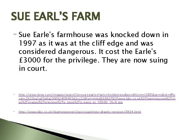 SUE EARL’S FARM Sue Earle's farmhouse was knocked down in 1997 as it was