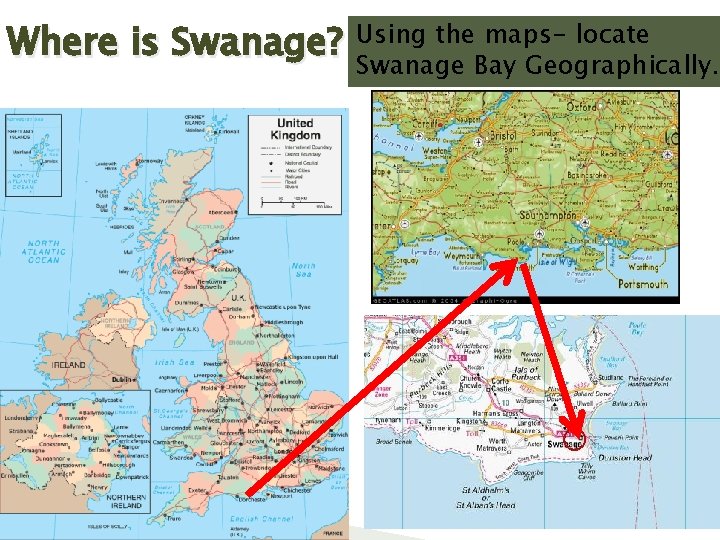 Where is Swanage? Using the maps- locate Swanage Bay Geographically. 