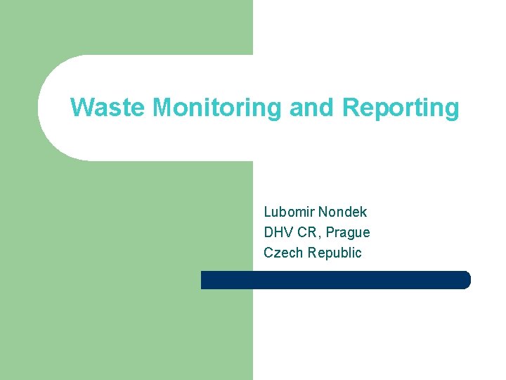 Waste Monitoring and Reporting Lubomir Nondek DHV CR, Prague Czech Republic 