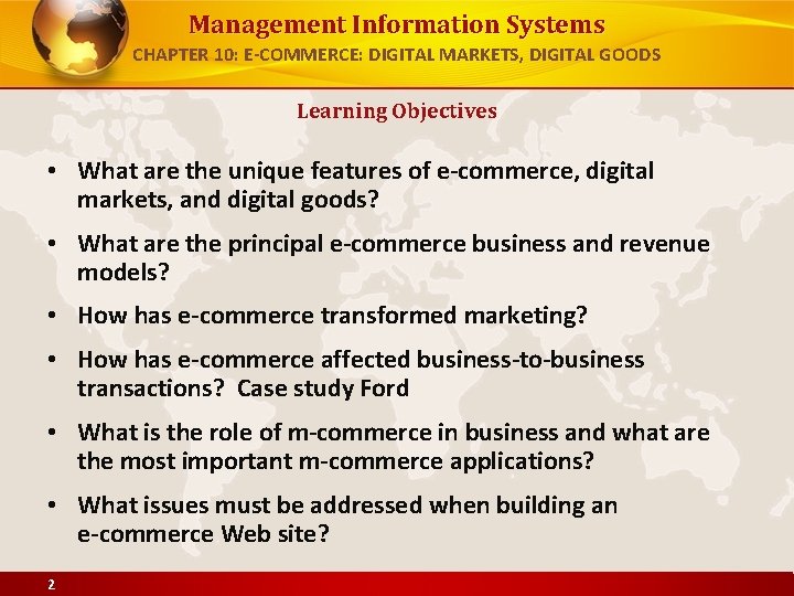 Management Information Systems CHAPTER 10: E-COMMERCE: DIGITAL MARKETS, DIGITAL GOODS Learning Objectives • What