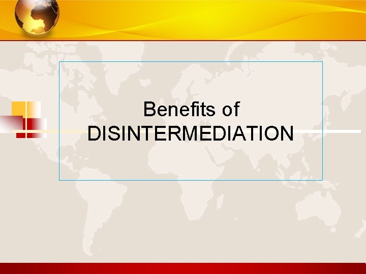 Benefits of DISINTERMEDIATION 