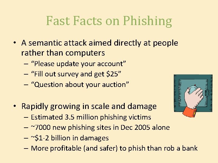 Fast Facts on Phishing • A semantic attack aimed directly at people rather than