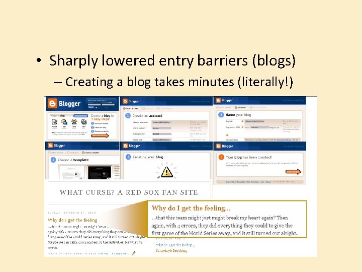  • Sharply lowered entry barriers (blogs) – Creating a blog takes minutes (literally!)