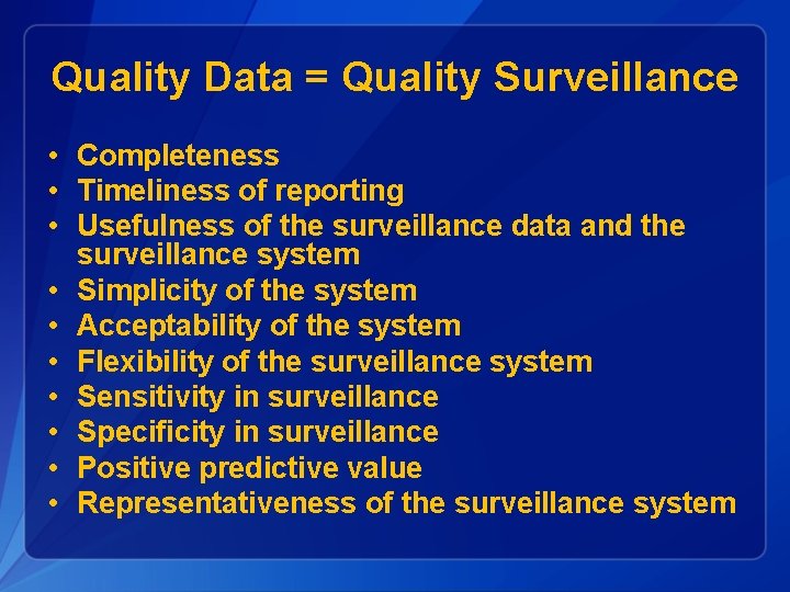 Quality Data = Quality Surveillance • Completeness • Timeliness of reporting • Usefulness of
