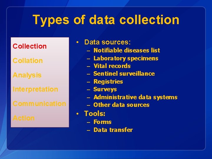 Types of data collection Collation Analysis Interpretation Communication Action • Data sources: – –