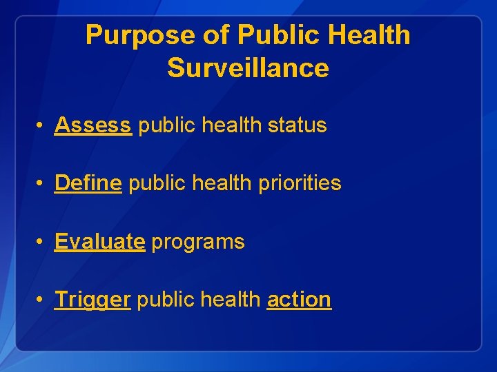Purpose of Public Health Surveillance • Assess public health status • Define public health