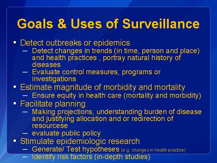 Goals & Uses of Surveillance • Detect outbreaks or epidemics – Detect changes in