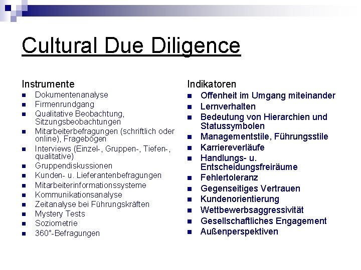 Cultural Due Diligence Instrumente n n n n Dokumentenanalyse Firmenrundgang Qualitative Beobachtung, Sitzungsbeobachtungen Mitarbeiterbefragungen