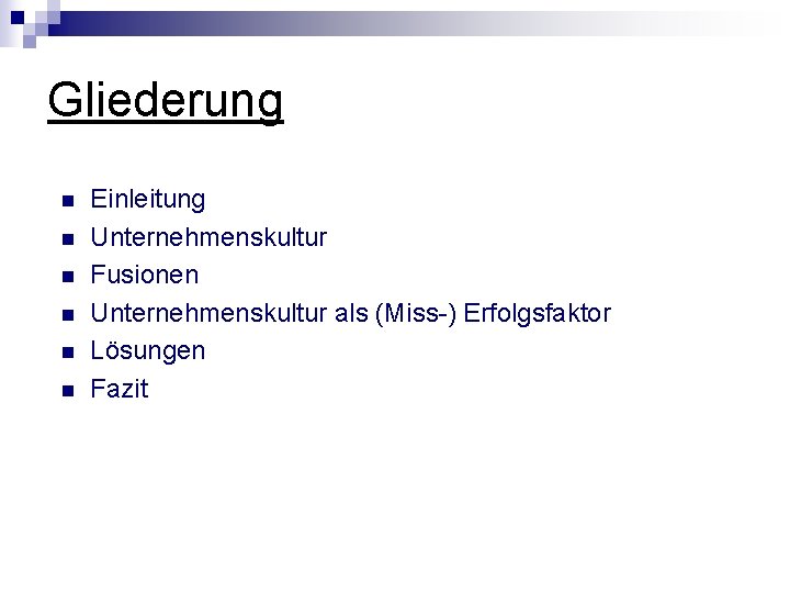 Gliederung n n n Einleitung Unternehmenskultur Fusionen Unternehmenskultur als (Miss-) Erfolgsfaktor Lösungen Fazit 