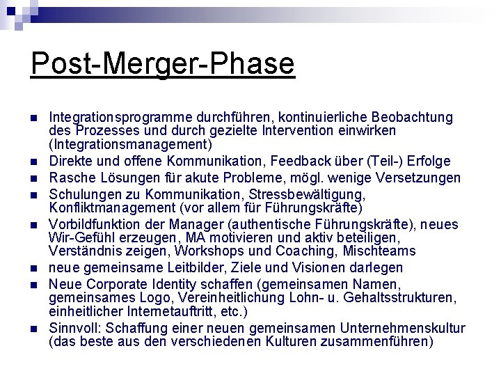 Post-Merger-Phase n n n n Integrationsprogramme durchführen, kontinuierliche Beobachtung des Prozesses und durch gezielte