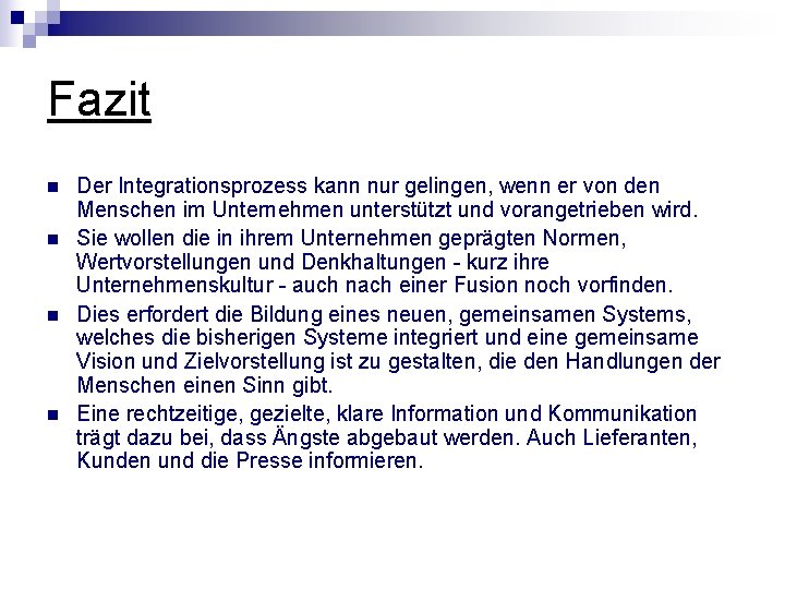 Fazit n n Der Integrationsprozess kann nur gelingen, wenn er von den Menschen im