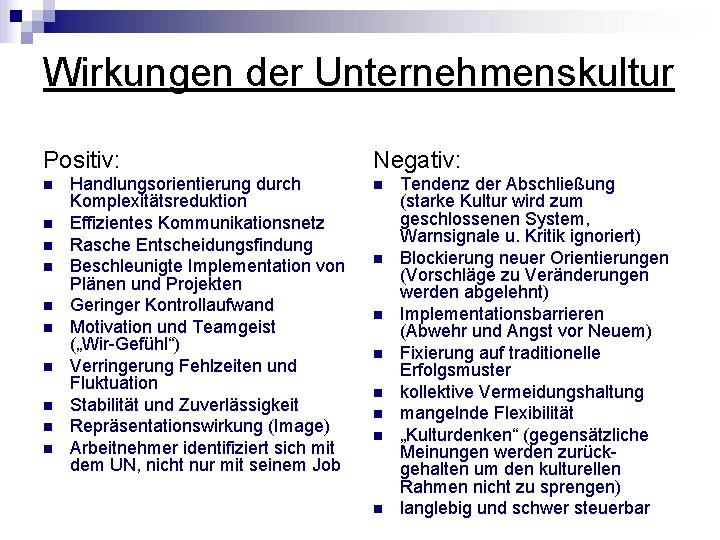 Wirkungen der Unternehmenskultur Positiv: n n n n n Handlungsorientierung durch Komplexitätsreduktion Effizientes Kommunikationsnetz