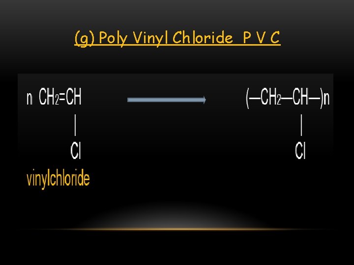 (g) Poly Vinyl Chloride P V C 
