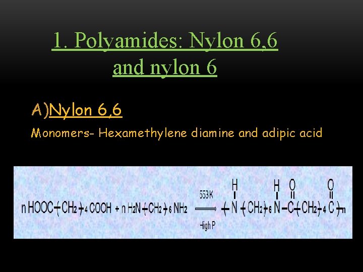 1. Polyamides: Nylon 6, 6 and nylon 6 A)Nylon 6, 6 Monomers- Hexamethylene diamine