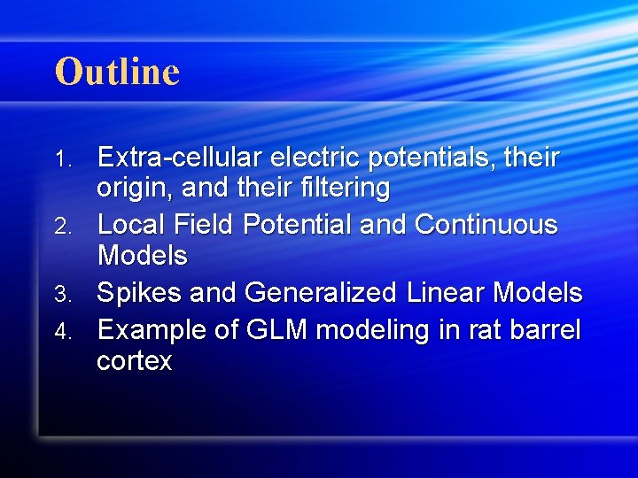 Outline 1. 2. 3. 4. Extra-cellular electric potentials, their origin, and their filtering Local