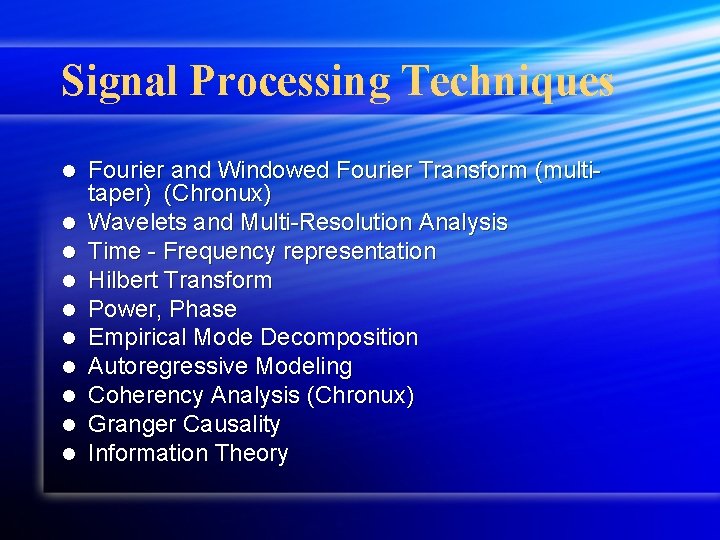 Signal Processing Techniques l l l l l Fourier and Windowed Fourier Transform (multitaper) Signal Processing Techniques l l l l l Fourier and Windowed Fourier Transform (multitaper)