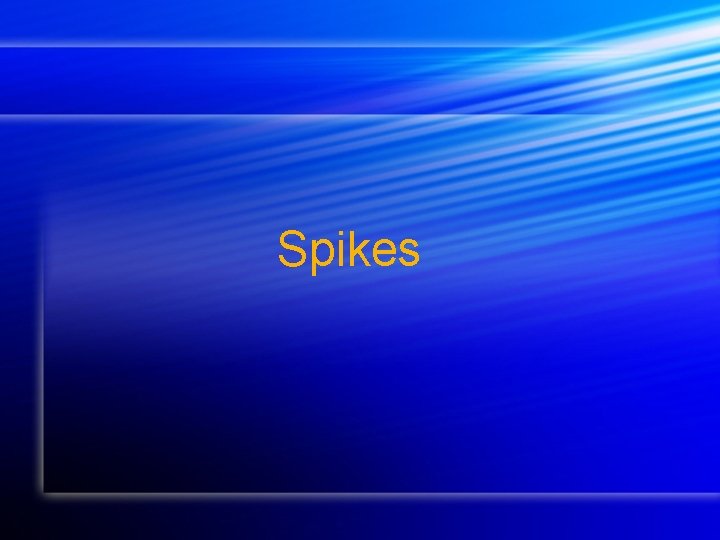 Spikes Spikes