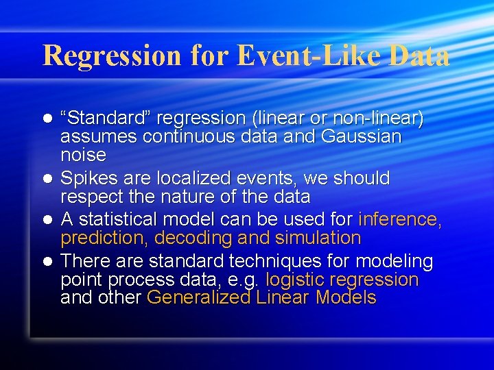 Regression for Event-Like Data “Standard” regression (linear or non-linear) assumes continuous data and Gaussian Regression for Event-Like Data “Standard” regression (linear or non-linear) assumes continuous data and Gaussian
