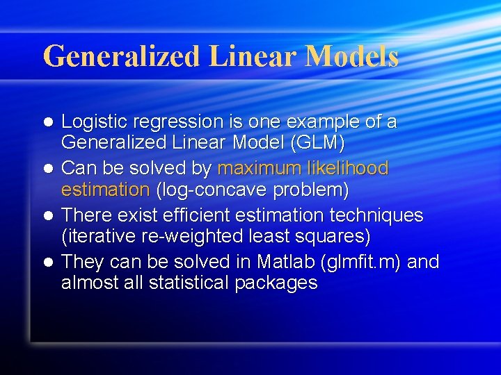 Generalized Linear Models l l Logistic regression is one example of a Generalized Linear