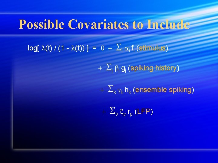 Possible Covariates to Include log[ (t) / (1 - (t)) ] = i i