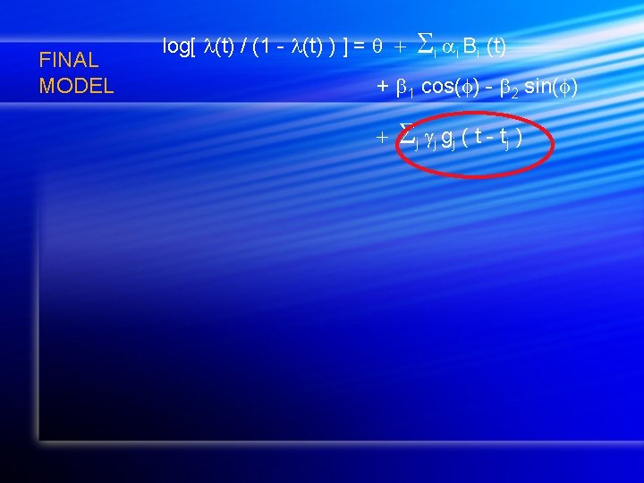 FINAL MODEL log[ (t) / (1 - (t) ) ] = i i Bi