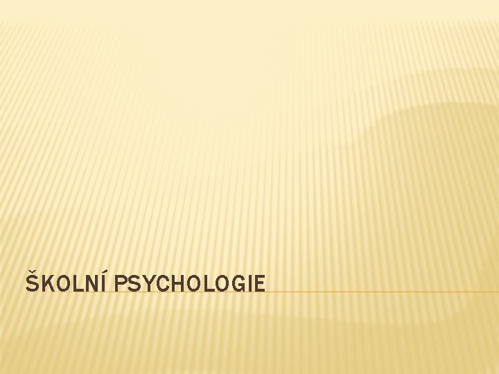 ŠKOLNÍ PSYCHOLOGIE 