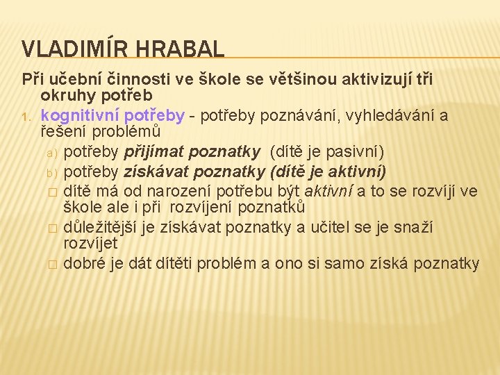 VLADIMÍR HRABAL Při učební činnosti ve škole se většinou aktivizují tři okruhy potřeb 1.