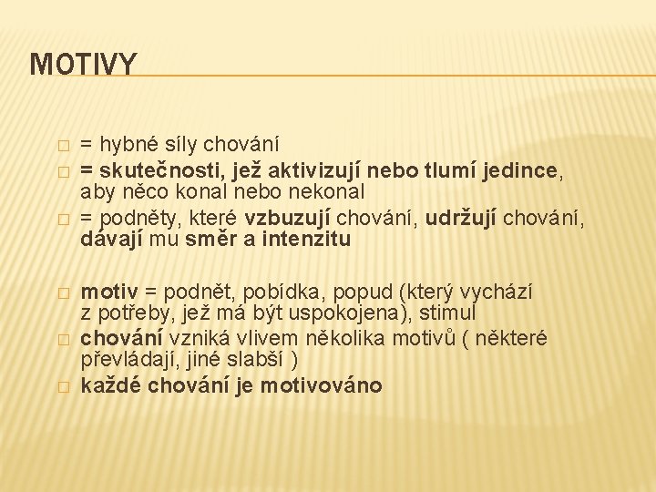 MOTIVY � � � = hybné síly chování = skutečnosti, jež aktivizují nebo tlumí