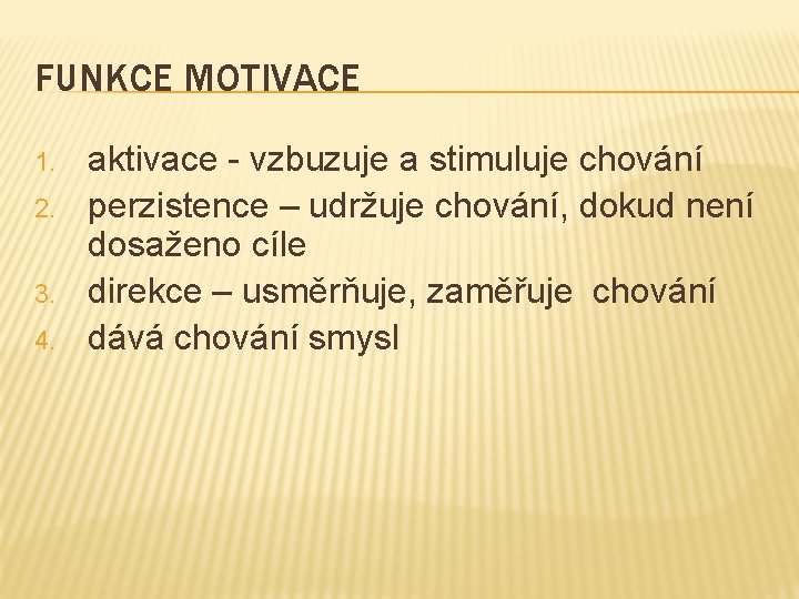 FUNKCE MOTIVACE 1. 2. 3. 4. aktivace - vzbuzuje a stimuluje chování perzistence –