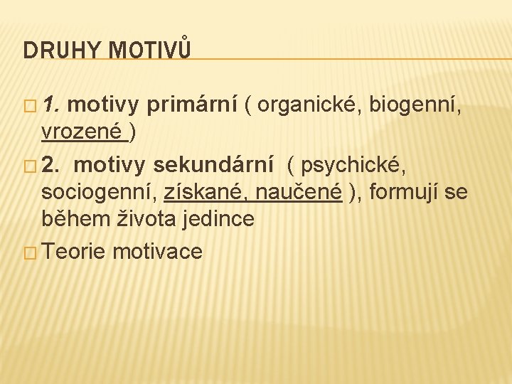 DRUHY MOTIVŮ � 1. motivy primární ( organické, biogenní, vrozené ) � 2. motivy