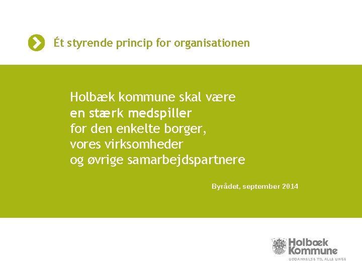 Ét styrende princip for organisationen Holbæk kommune skal være en stærk medspiller for den