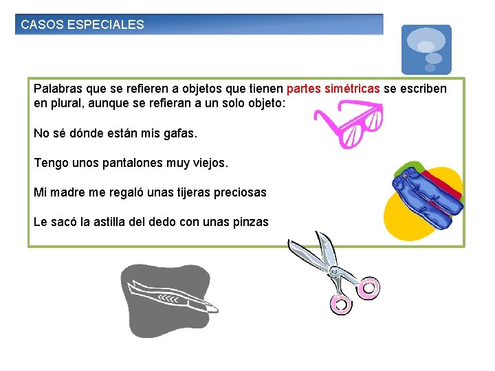 CASOS ESPECIALES Palabras que se refieren a objetos que tienen partes simétricas se escriben