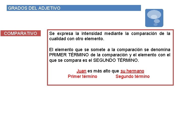 GRADOS DEL ADJETIVO COMPARATIVO Se expresa la intensidad mediante la comparación de la cualidad