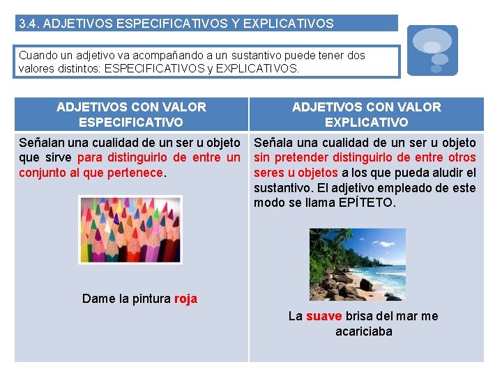 3. 4. ADJETIVOS ESPECIFICATIVOS Y EXPLICATIVOS Cuando un adjetivo va acompañando a un sustantivo