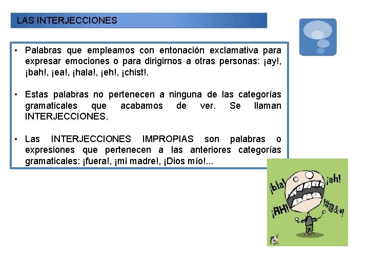 LAS INTERJECCIONES • Palabras que empleamos con entonación exclamativa para expresar emociones o para