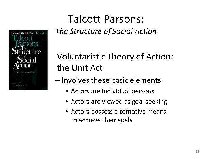 Talcott Parsons: The Structure of Social Action • Voluntaristic Theory of Action: the Unit