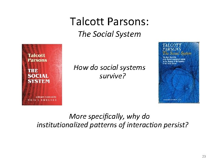 Talcott Parsons: The Social System How do social systems survive? More specifically, why do